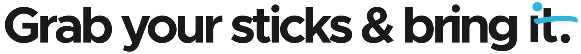 Grab your sticks and bring it, stylized text. Grab your sticks and bring it text with dotted i and crossed t